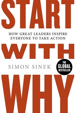 Start with Why: How Great Leaders Inspire Everyone to Take Action (PB)