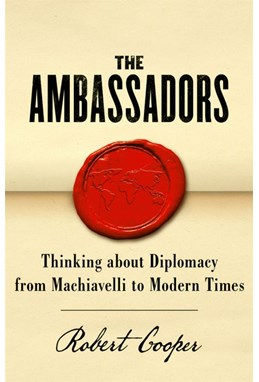 Ambassadors, The: Thinking about Diplomacy from Machiavelli to Modern Times* (HB)