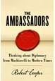 Ambassadors, The: Thinking about Diplomacy from Machiavelli to Modern Times* (HB)