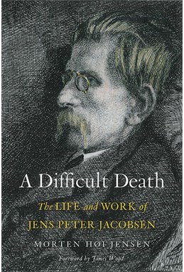 Difficult Death, A: The Life and Work of Jens Peter Jacobsen (HB)