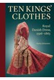 Ten Kings' Clothes: Royal Danish Dress, 1596-1863