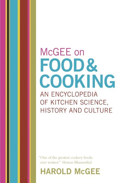 McGee on Food and Cooking: An Encyclopedia of Kitchen Science, History and Culture (HB)