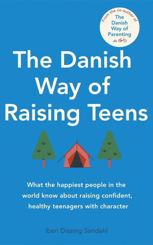 Danish Way of Raising Teens, The: What the happiest people in the world know about raising confident, healthy teenagers