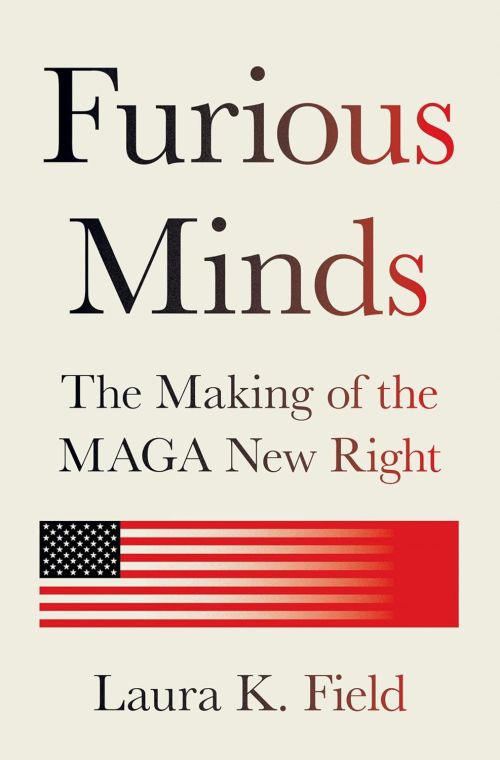 Furious Minds: The Making of the MAGA New Right (HB)