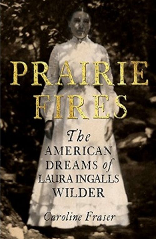Prairie Fires: The American Dreams of Laura Ingalls Wilder (PB) - B-format