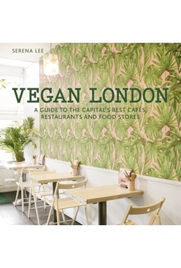 Vegan London: A guide to the capital's best cafes, restaurants and food stores (PB)