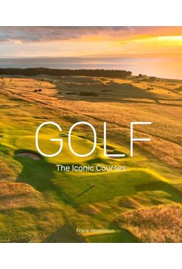 Golf: The Iconic Courses : The world's most iconic courses