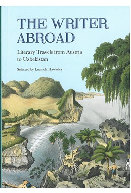 Writer Abroad, The: Literary Travels from Austria to Uzbekistan