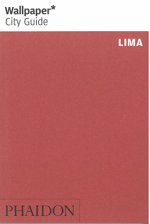 Lima*, Wallpaper City Guide (1st ed. Jan. 14)