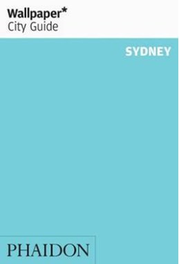 Sydney, Wallpaper City Guide (5th ed. Dec. 15)