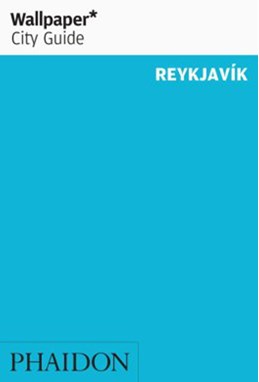 Reykjavik, Wallpaper City Guide (3rd ed. Mar. 19)