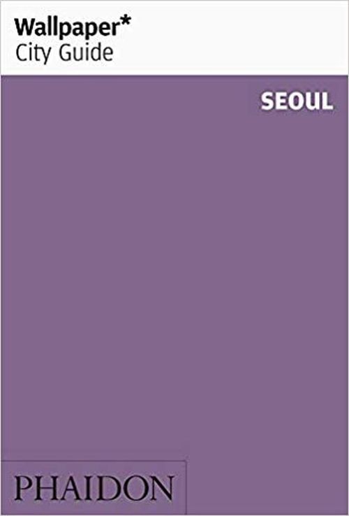 Seoul, Wallpaper City Guide (3rd ed. July 19)