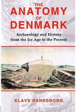 Anatomy of Denmark, The: Archaeology and History from the Ice Age to the Present
