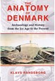 Anatomy of Denmark, The: Archaeology and History from the Ice Age to the Present
