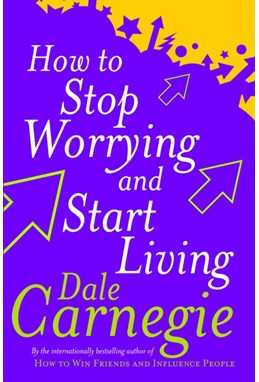 How to Stop Worrying and Start Living (PB) - B-format