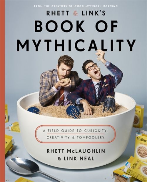 Rhett & Link's Book of Mythicality: A Field Guide to Curiosity, Creativity, and Tomfoolery (HB)