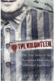 Volunteer, The: The True Story of the Resistance Hero who Infiltrated Auschwitz (PB) - C-format