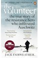 Volunteer, The: The True Story of the Resistance Hero who Infiltrated Auschwitz (PB) - B-format