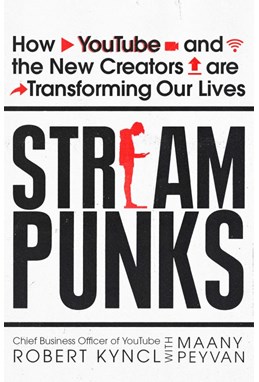 Streampunks: How YouTube and the New Creators are Transforming Our Lives (PB) - C-format