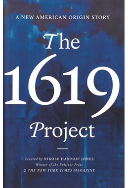 1619 Project, The: A New American Origin Story (HB)