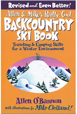Allen & Mike's Really Cool Backcountry Ski Book: Traveling & Camping Skills For A Winter Environment