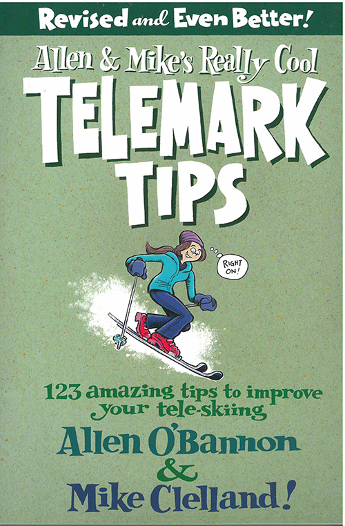 Allen & Mike's Really Cool Telemark Tips, Revised and Even Better!: 123 Amazing tips to improve your tele-skiing
