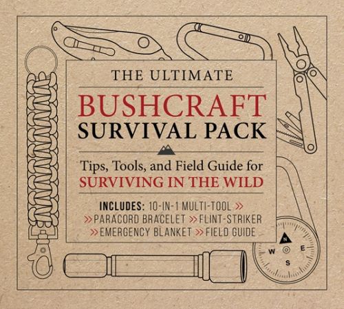 Ultimate Bushcraft Survival Pack: Tips, Tools, and Field Guide for Surviving in the Wild