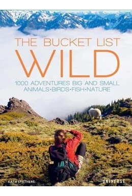 Bucket List, The: WILD: 1000 adventures big & small: Animals, birds, fish, nature