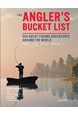 Angler's Bucket List, The: 500 Great Fishing Adventures Around the World