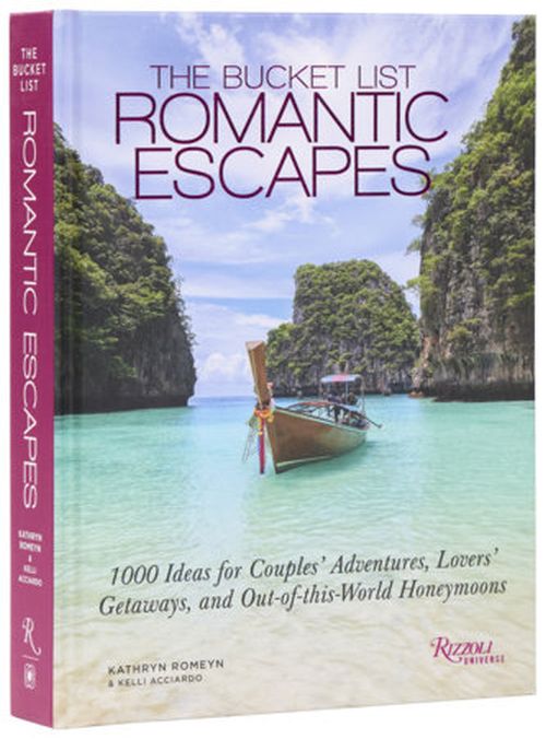 Bucket List Romantic Escapes: 1000 Ideas for Couples' Adventures, Lovers' Getaways, and Out-of-this-World Honeymoons