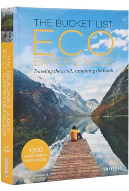 Bucket List Eco Experiences, The: Traveling the World, Sustaining the Earth (HB)