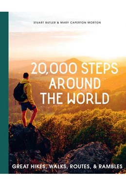 20,000 Steps Around the World: Great Hikes, Walks, Routes, and Rambles