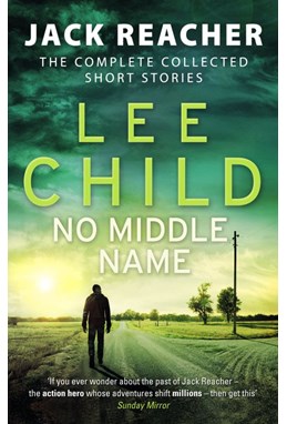No Middle Name: The Complete Collected Jack Reacher Stories (PB) - A-format