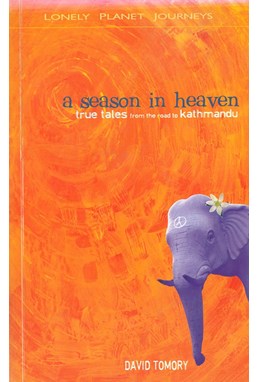 A Season in Heaven - True Tales from the Road to Kathmandu* , Lonely Planet
