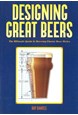 Designing Great Beers - The Ultimate Guide to Brewing Classic Beer Styles (PB)