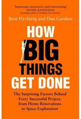 How Big Things Get Done: The Surprising Factors Behind Every Successful Project *(PB) - C-format