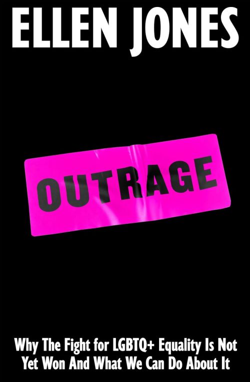 Outrage: Why the Fight for LGBTQ+ Equality Is Not Yet Won and What We Can Do About It (PB) - C-format