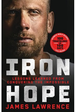 Iron Hope: Lessons Learned from Conquering the Impossible (PB) - C-format