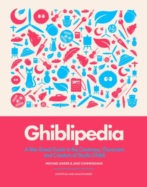 Ghiblipedia: A Bite-Sized Guide to the Creatures, Characters and Creators of Studio Ghibli (HB)