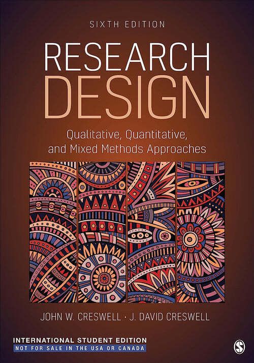 Research Design - Qualitative, Quantitative, and Mixed Methods Approaches (6th int. ed.)