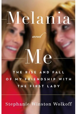 Melania and Me: The Rise and Fall of My Friendship with the First Lady (HB)