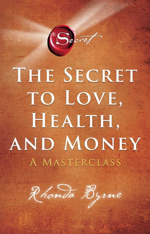 Secret to Love, Health, and Money, The: A Masterclass (PB) - C-format