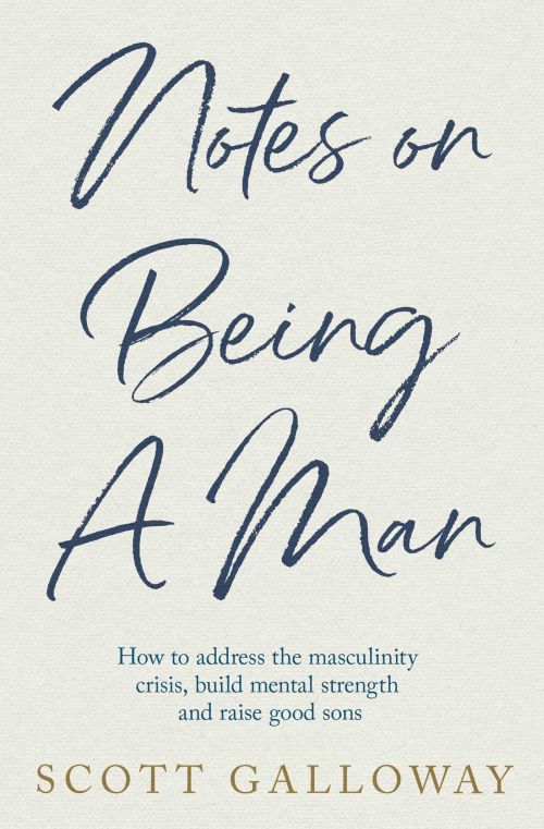 Notes on Being a Man: How to address the masculinity crisis, build mental strength and raise good sons (PB) - C-format