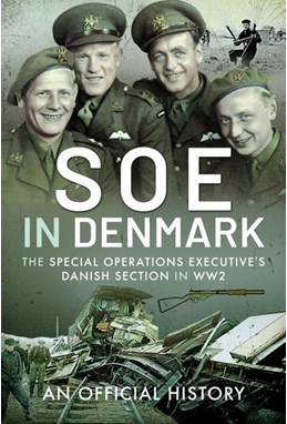 SOE in Denmark: The Special Operations Executive's Danish Section in WW2 : An Official History (HB)