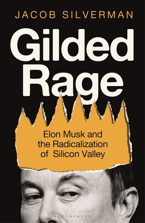 Gilded Rage: Elon Musk and the Radicalization of Silicon Valley (PB) - B-format