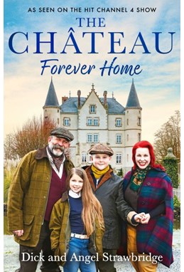 Chateau, The: Forever Home : The final chapter of our greatest adventure (PB) - B-format