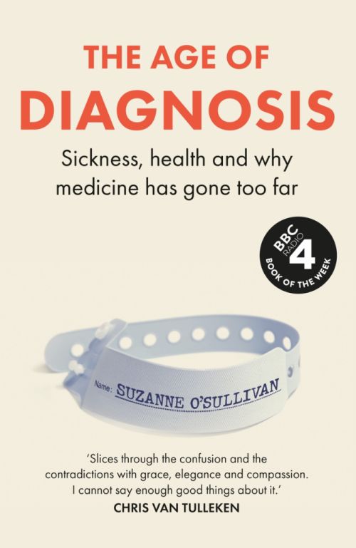 Age of Diagnosis, The: Sickness, Health and Why Medicine Has Gone Too Far (PB) - C-format