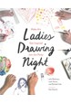 Ladies Drawing Night: Make Art, Get Inspired, Join the Party (PB)