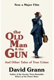 Old Man and the Gun, The: And Other Tales of True Crime (PB) - Film tie-in - B-format