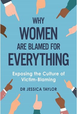 Why Women Are Blamed For Everything: Exposing the Culture of Victim-Blaming (PB) - B-format
